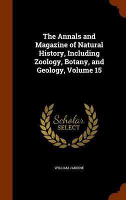 Book cover for The Annals and Magazine of Natural History, Including Zoology, Botany, and Geology, Volume 15
