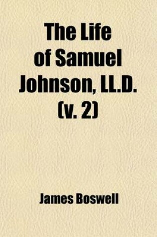 Cover of The Life of Samuel Johnson, LL.D. (Volume 2); Including a Journal of a Tour to the Hebrides, by James Boswell