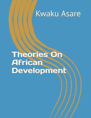 Book cover for Theories On African Development