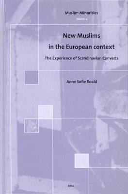 Cover of New Muslims in the European Context: The Experience of Scandinavian Converts. Muslim Minorities, Volume 4