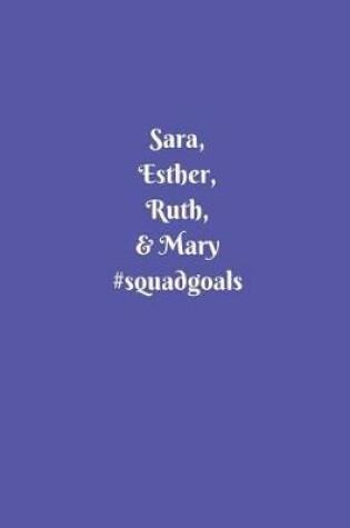 Cover of Sara, Esther, Ruth, & Mary #squadgoals