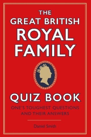 Cover of The Great British Royal Family Quiz Book