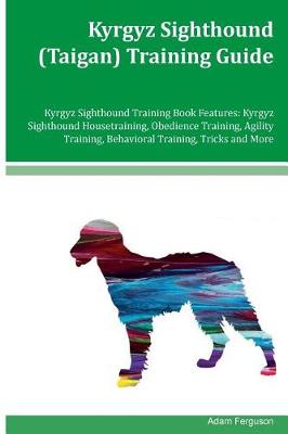 Book cover for Kyrgyz Sighthound (Taigan) Training Guide Kyrgyz Sighthound Training Book Features