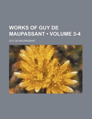 Book cover for Works of Guy de Maupassant (Volume 3-4)