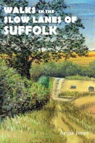 Cover of Walks in the Slow Lanes of Suffolk