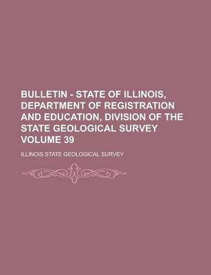 Book cover for Bulletin - State of Illinois, Department of Registration and Education, Division of the State Geological Survey Volume 39