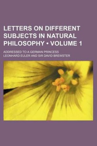 Cover of Letters on Different Subjects in Natural Philosophy (Volume 1); Addressed to a German Princess