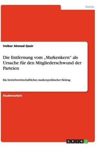 Cover of Die Entfernung vom "Markenkern als Ursache fur den Mitgliederschwund der Parteien