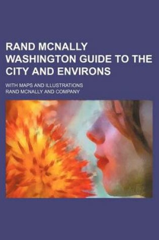 Cover of Rand McNally Washington Guide to the City and Environs; With Maps and Illustrations