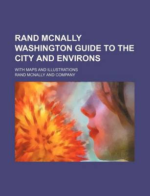 Book cover for Rand McNally Washington Guide to the City and Environs; With Maps and Illustrations