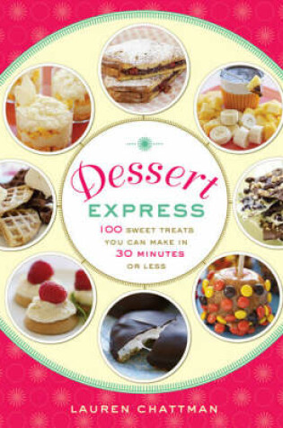 Cover of Dessert Express: 100 Sweet Treats You Can Make in 30 Minutes or Less