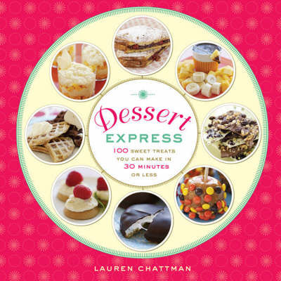 Book cover for Dessert Express: 100 Sweet Treats You Can Make in 30 Minutes or Less