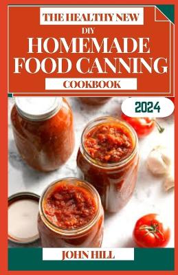 Book cover for The Healthy New DIY Homemade Food Canning Cookbook