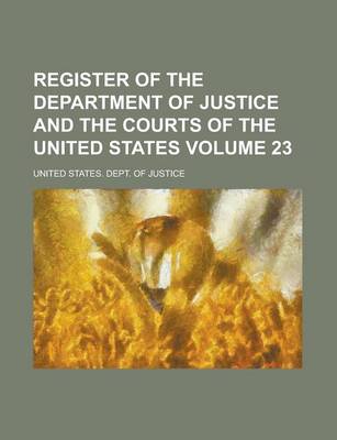 Book cover for Register of the Department of Justice and the Courts of the United States Volume 23