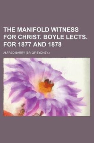 Cover of The Manifold Witness for Christ. Boyle Lects. for 1877 and 1878