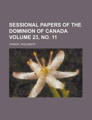 Book cover for Sessional Papers of the Dominion of Canada Volume 23, No. 11