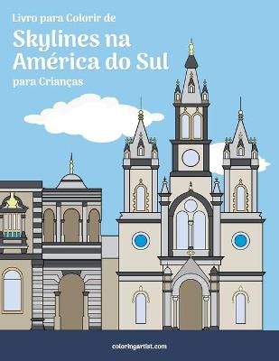 Book cover for Livro para Colorir de Skylines na America do Sul para Criancas