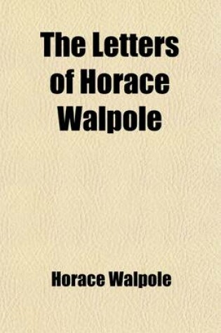 Cover of The Letters of Horace Walpole (Volume 11); Fourth Earl of Orford