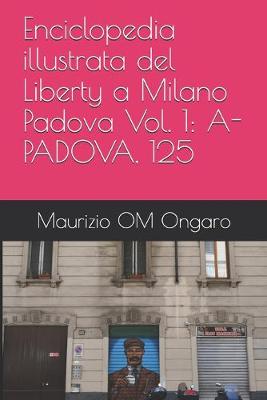 Book cover for Enciclopedia illustrata del Liberty a Milano Padova Vol. 1