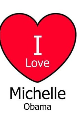 Cover of I Love Michelle Obama