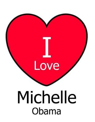 Book cover for I Love Michelle Obama