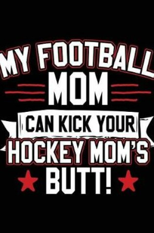 Cover of My Football Mom Can Kick Your Hockey Mom's Butt