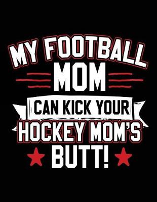 Book cover for My Football Mom Can Kick Your Hockey Mom's Butt