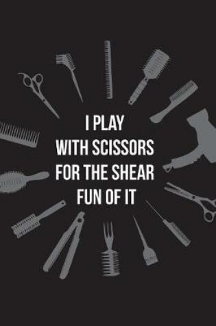 Cover of I Play With Scissors For the Shear Fun Of It