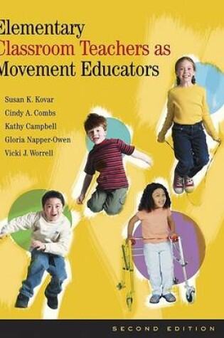 Cover of Elementary Classroom Teachers as Movement Educators with Moving Into the Future