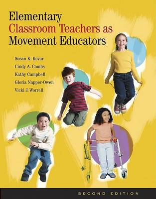 Book cover for Elementary Classroom Teachers as Movement Educators with Moving Into the Future