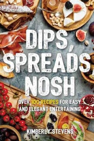 Cover of Dips, Spreads, Nosh