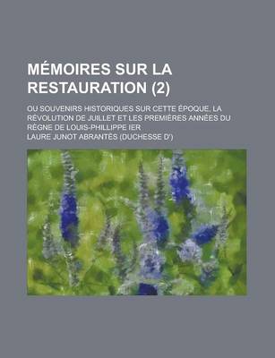 Book cover for Memoires Sur La Restauration; Ou Souvenirs Historiques Sur Cette Epoque, La Revolution de Juillet Et Les Premieres Annees Du Regne de Louis-Phillippe