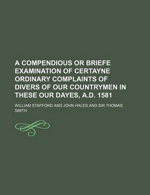 Book cover for A Compendious or Briefe Examination of Certayne Ordinary Complaints of Divers of Our Countrymen in These Our Dayes, A.D. 1581