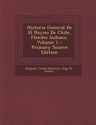 Book cover for Historia General de El Reyno de Chile, Flandes Indiano, Volume 1