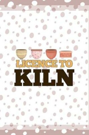 Cover of Licence To Kiln