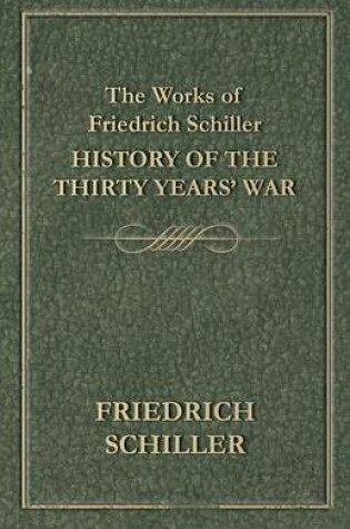 Cover of The Works of Friedrich Schiller - History of the Thirty Years' War