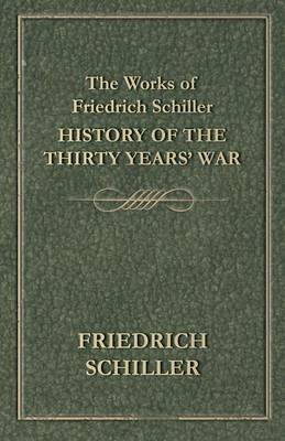 Book cover for The Works of Friedrich Schiller - History of the Thirty Years' War