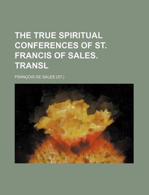 Book cover for The True Spiritual Conferences of St. Francis of Sales. Transl