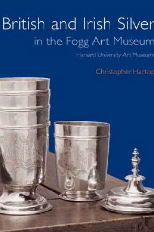 Cover of British and Irish Silver in the Fogg Art Museum, Harvard University Art Museums