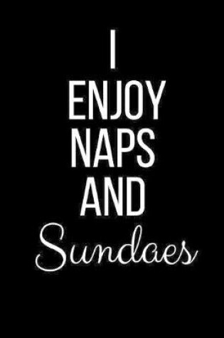 Cover of I Enjoy Naps And Sundaes