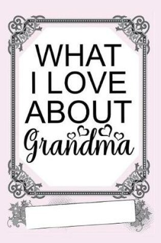 Cover of What I Love about Grandma