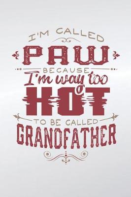 Book cover for I'm Called Paw Because I'm Way Too Hot To Be Called Grandfather