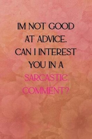 Cover of I'm not good at advice can I interest you in a sarcastic comment?
