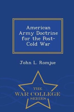 Cover of American Army Doctrine for the Post-Cold War - War College Series