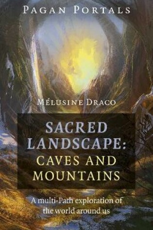 Cover of Pagan Portals – Sacred Landscape: Caves and Moun – A Multi–Path Exploration of the World Around Us