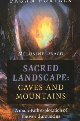 Cover of Pagan Portals – Sacred Landscape: Caves and Moun – A Multi–Path Exploration of the World Around Us