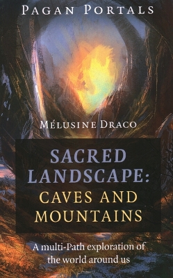 Book cover for Pagan Portals – Sacred Landscape: Caves and Moun – A Multi–Path Exploration of the World Around Us