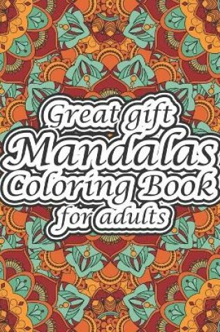 Cover of Great gift Mandalas Coloring Book for adults