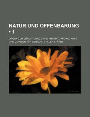 Book cover for Natur Und Offenbarung (1); Organ Zur Vermittlung Zwischen Naturforschung Und Glauben Fur Gebildete Aller Stande