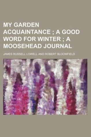 Cover of My Garden Acquaintance; A Good Word for Winter a Moosehead Journal